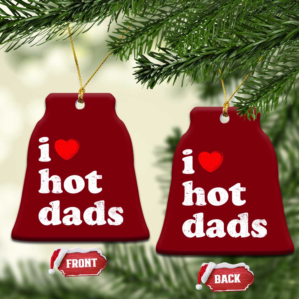 I Love Hot Dads Ceramic Ornament Funny Fathers Day