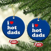I Love Hot Dads Ceramic Ornament Funny Fathers Day
