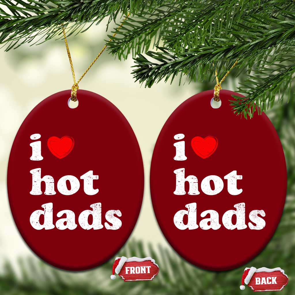 I Love Hot Dads Ceramic Ornament Funny Fathers Day
