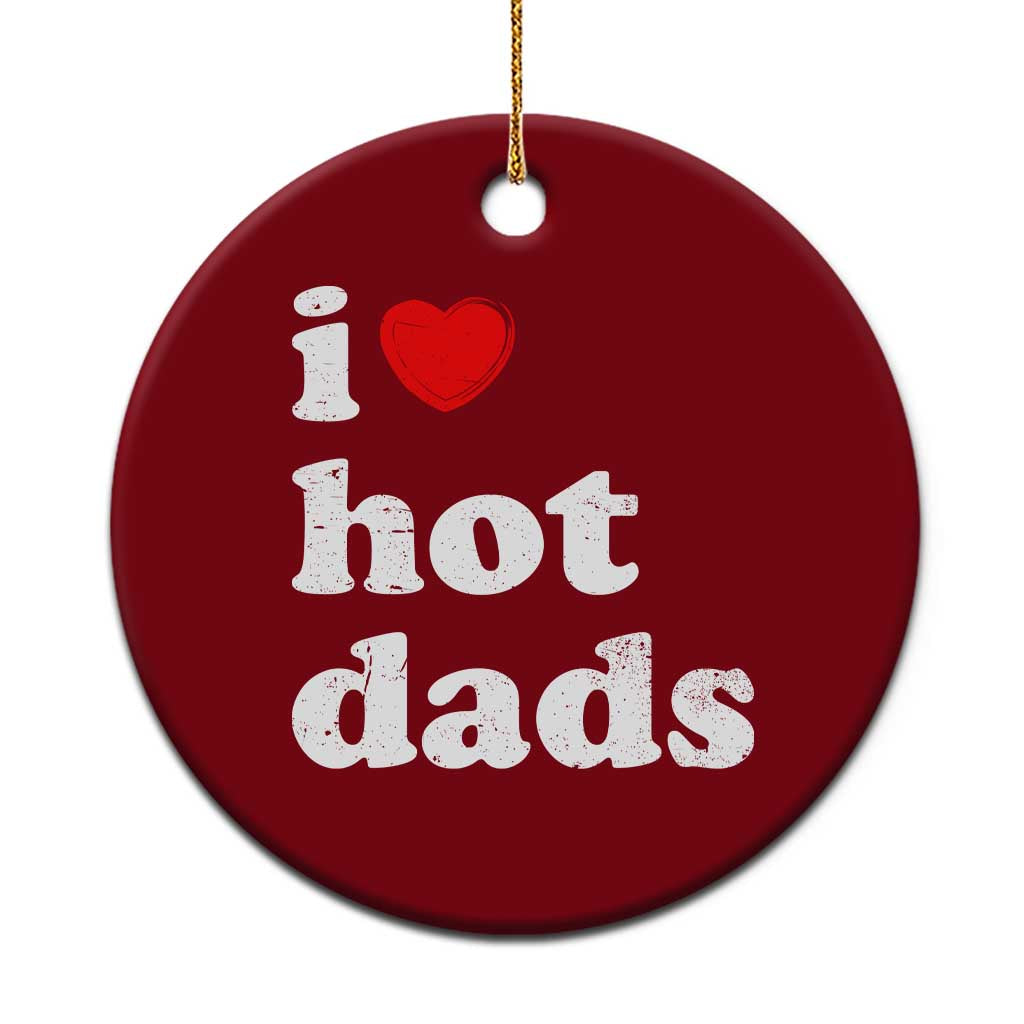 I Love Hot Dads Ceramic Ornament Funny Fathers Day