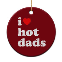 I Love Hot Dads Ceramic Ornament Funny Fathers Day