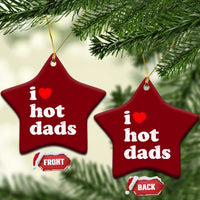 I Love Hot Dads Ceramic Ornament Funny Fathers Day