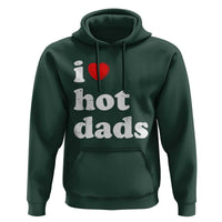 I Love Hot Dads Hoodie Funny Fathers Day