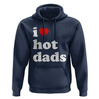 I Love Hot Dads Hoodie Funny Fathers Day