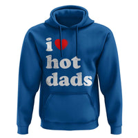 I Love Hot Dads Hoodie Funny Fathers Day