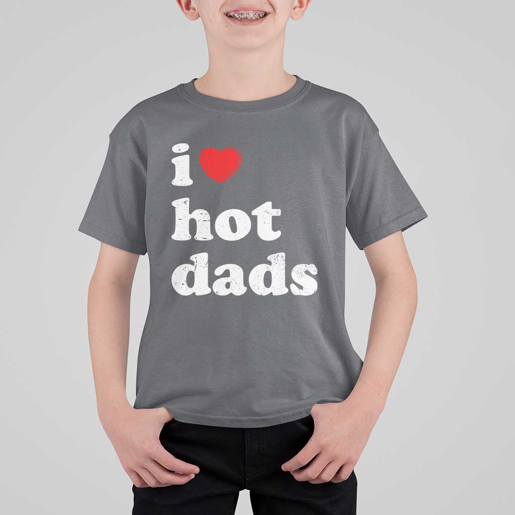 I Love Hot Dads T Shirt For Kid Funny Fathers Day