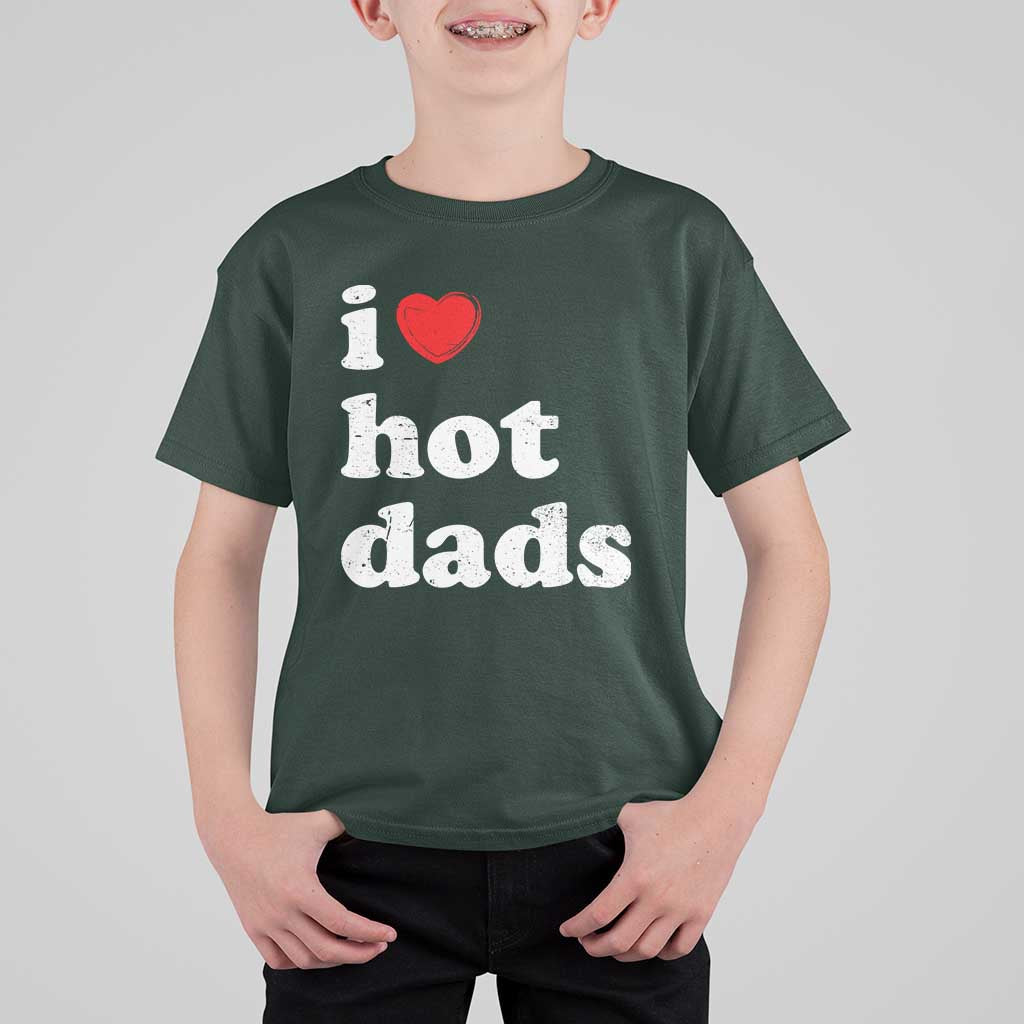 I Love Hot Dads T Shirt For Kid Funny Fathers Day