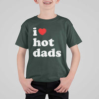 I Love Hot Dads T Shirt For Kid Funny Fathers Day