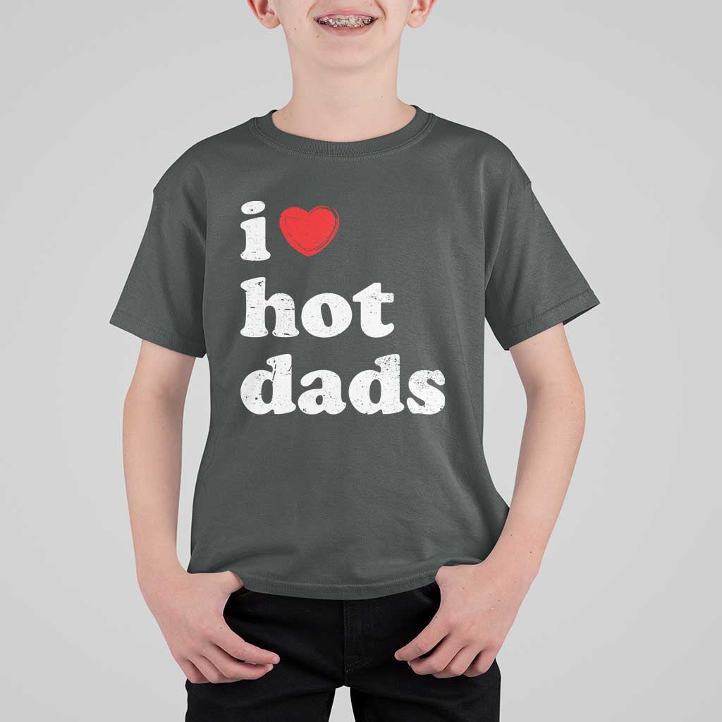 I Love Hot Dads T Shirt For Kid Funny Fathers Day