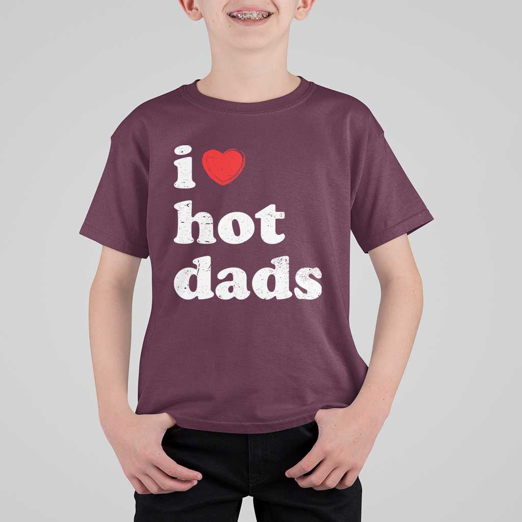 I Love Hot Dads T Shirt For Kid Funny Fathers Day