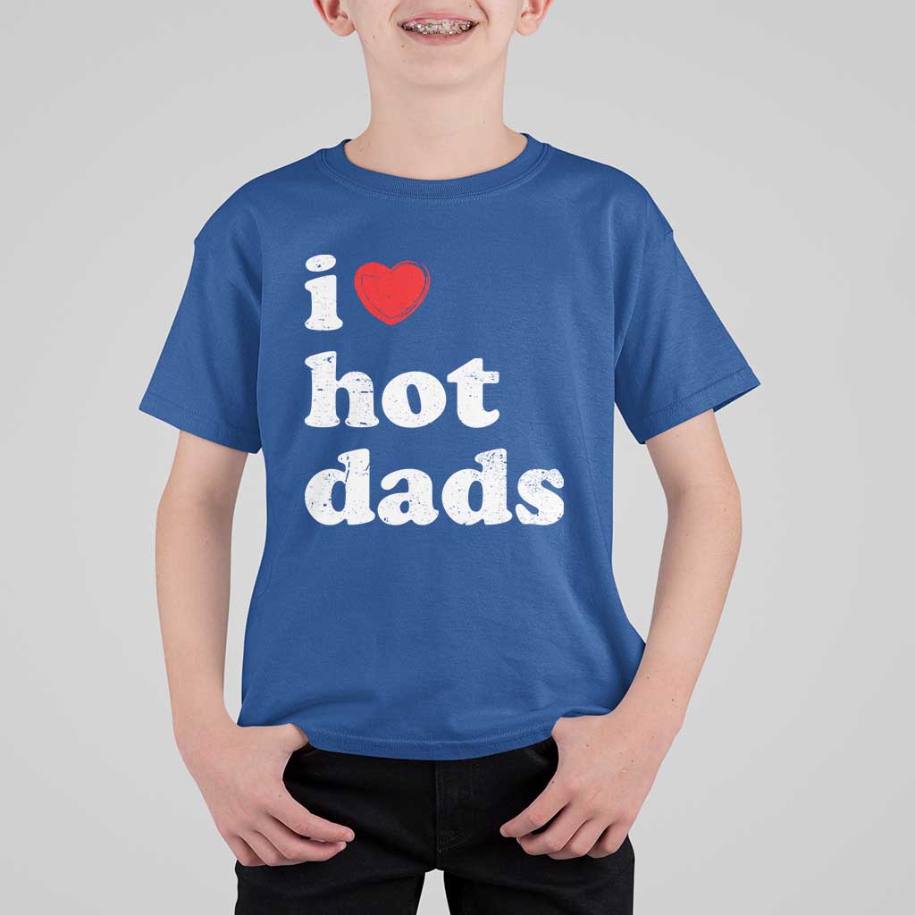I Love Hot Dads T Shirt For Kid Funny Fathers Day