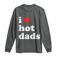 I Love Hot Dads Long Sleeve Shirt Funny Fathers Day