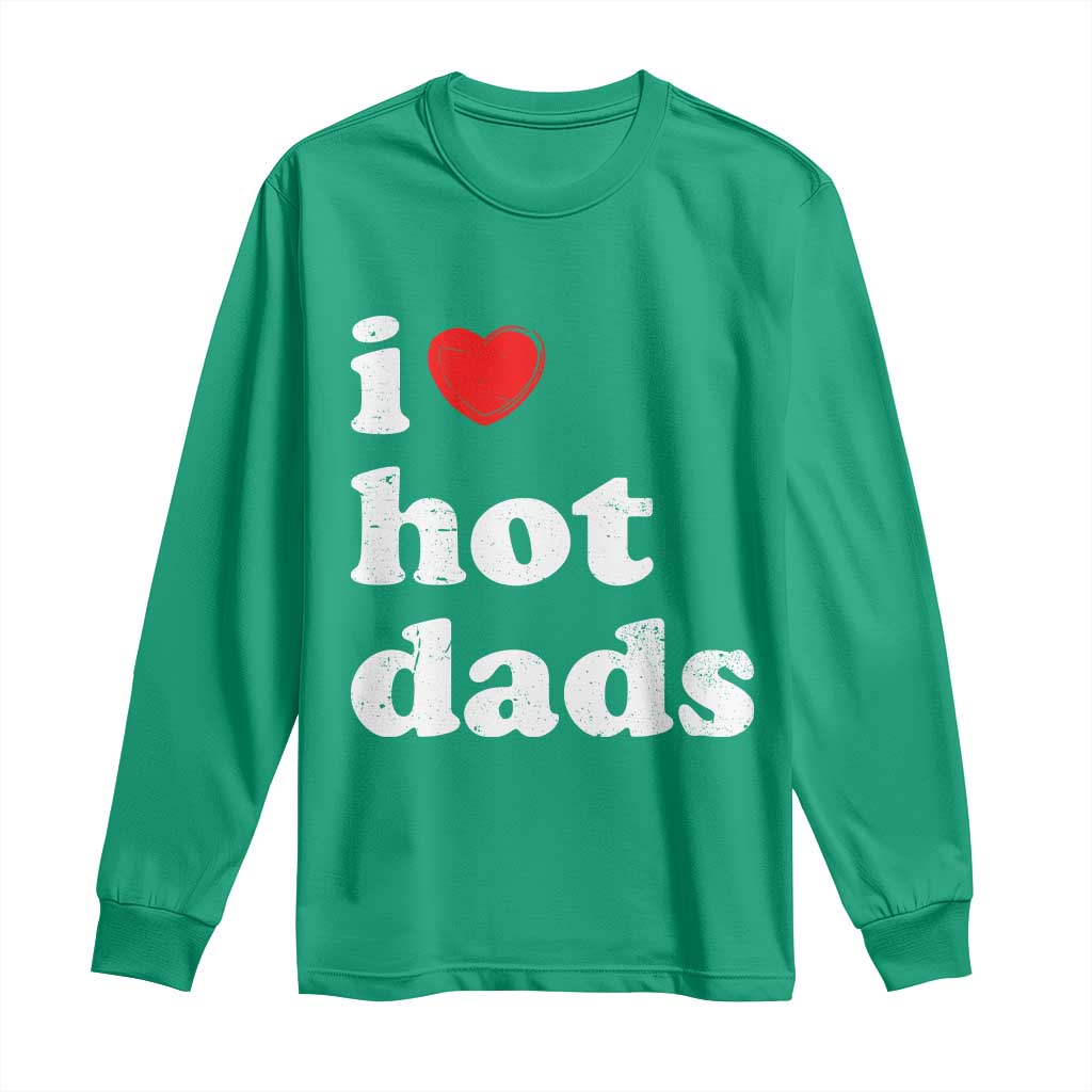I Love Hot Dads Long Sleeve Shirt Funny Fathers Day