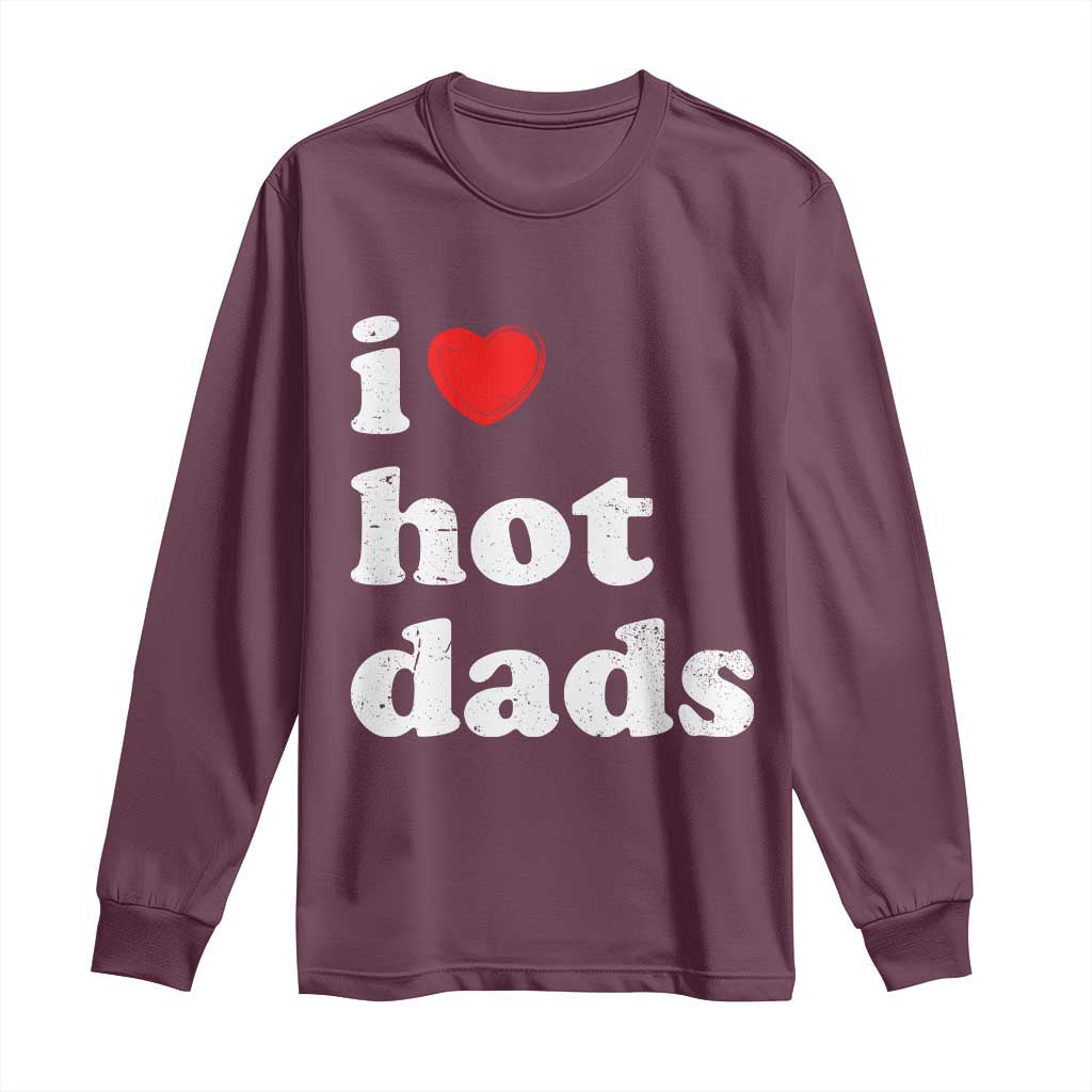 I Love Hot Dads Long Sleeve Shirt Funny Fathers Day