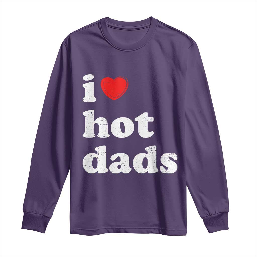 I Love Hot Dads Long Sleeve Shirt Funny Fathers Day