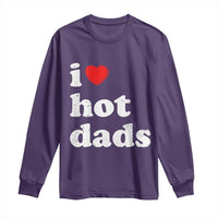 I Love Hot Dads Long Sleeve Shirt Funny Fathers Day