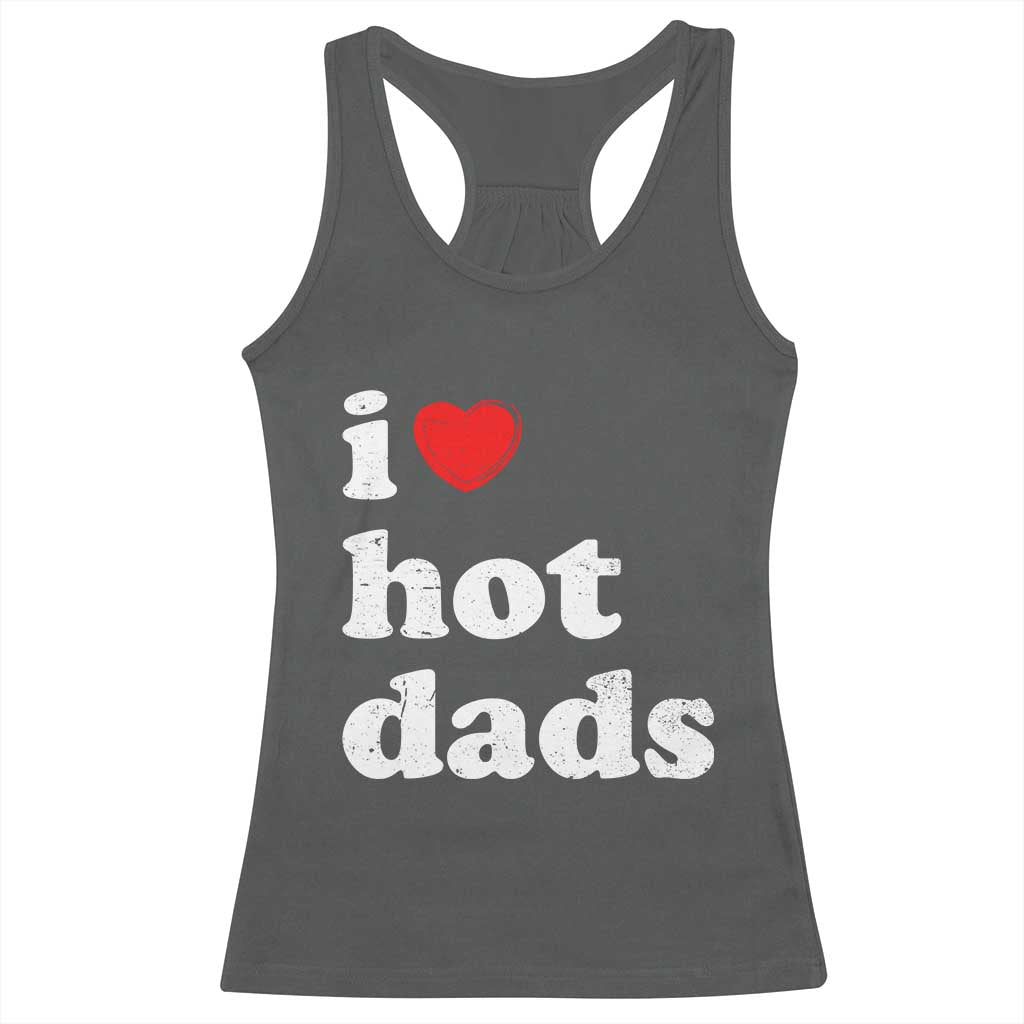 I Love Hot Dads Racerback Tank Top Funny Fathers Day