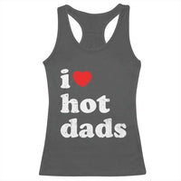 I Love Hot Dads Racerback Tank Top Funny Fathers Day