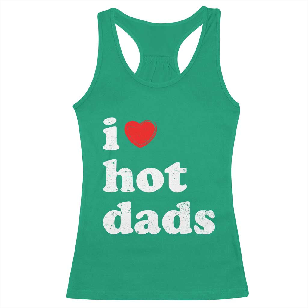 I Love Hot Dads Racerback Tank Top Funny Fathers Day
