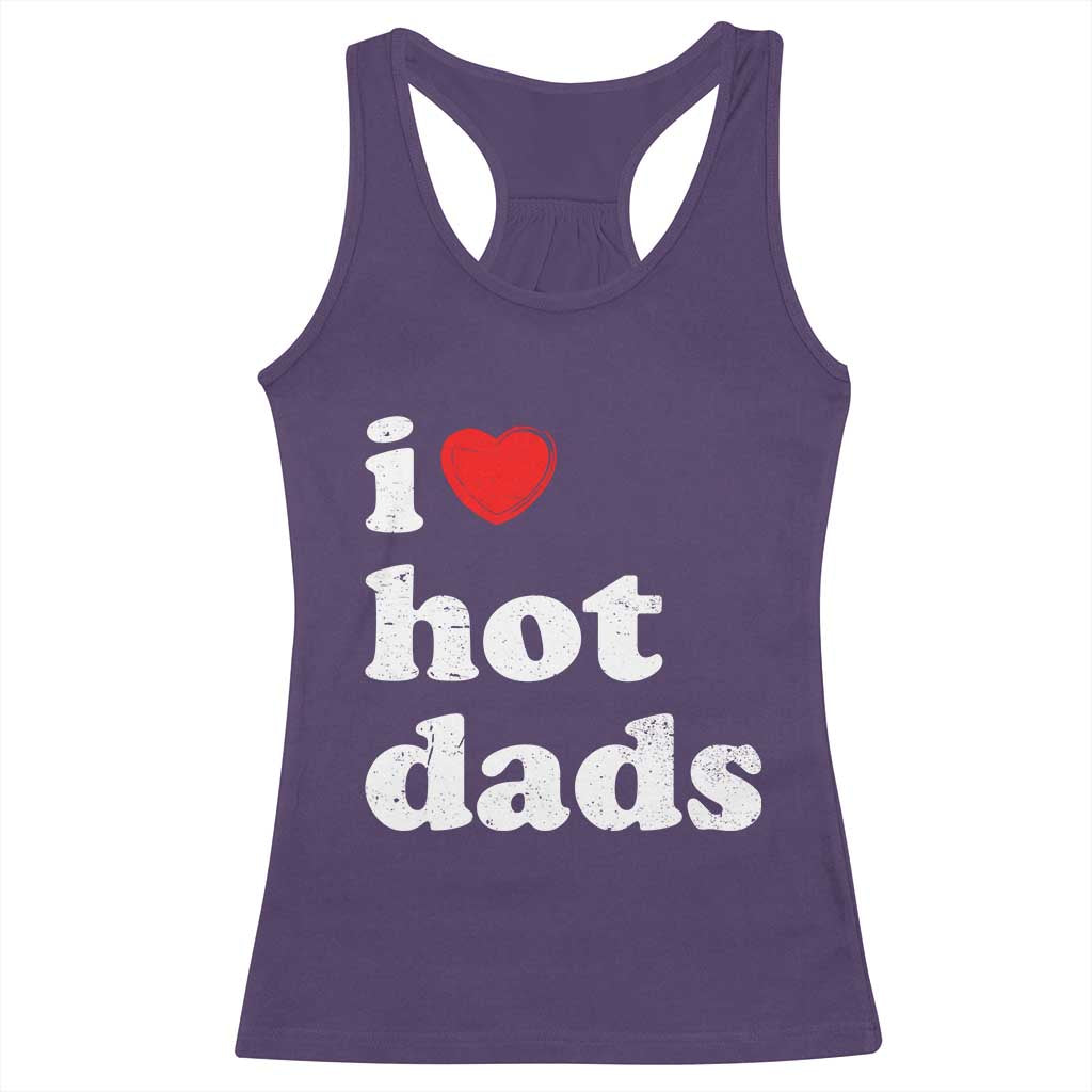 I Love Hot Dads Racerback Tank Top Funny Fathers Day