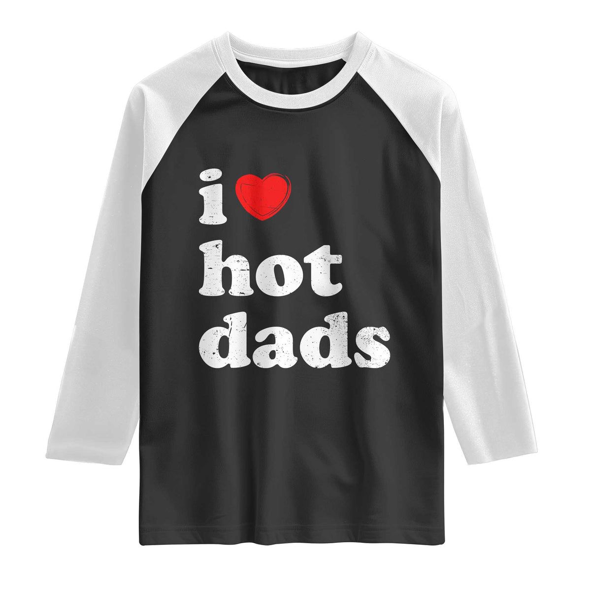 I Love Hot Dads Raglan Shirt Funny Fathers Day