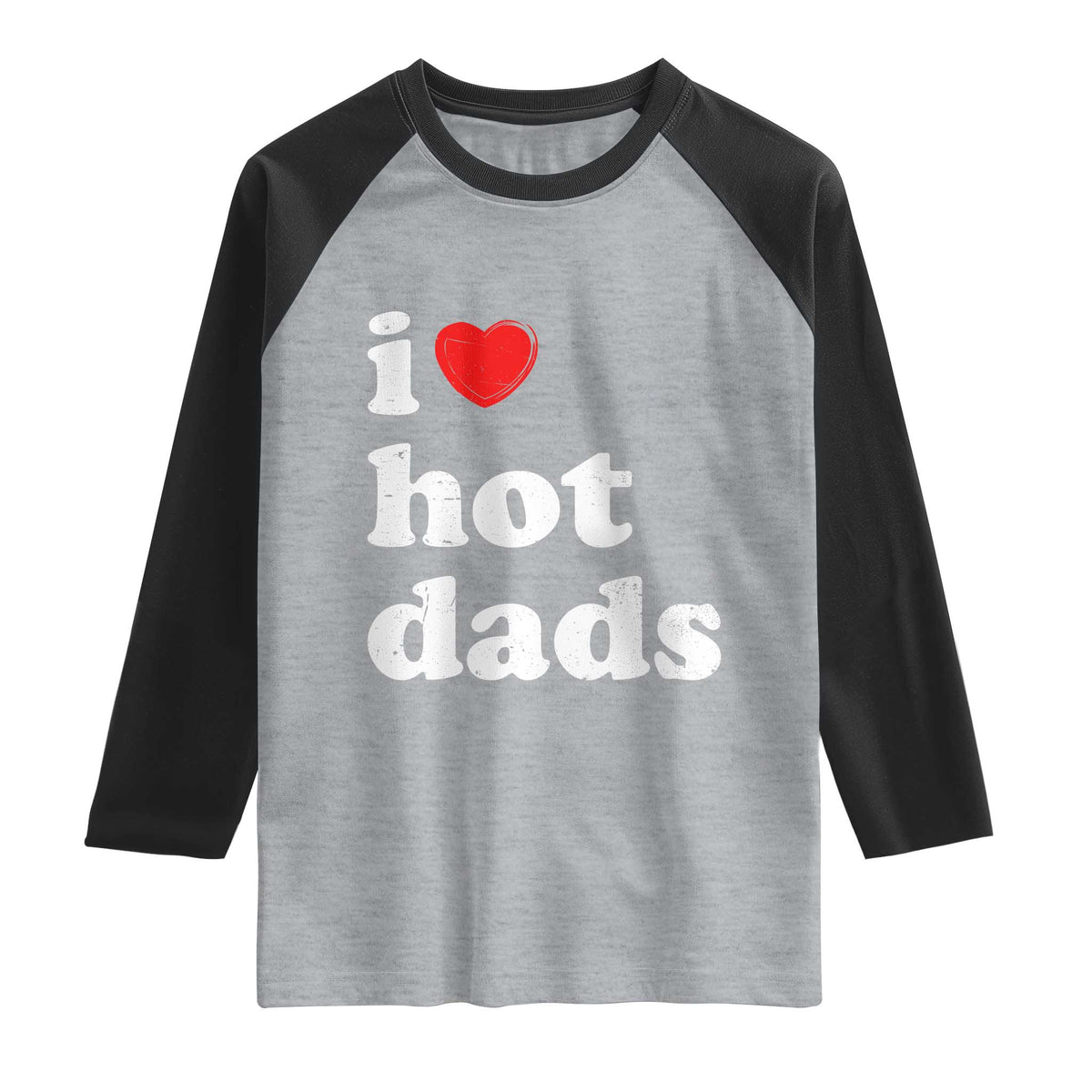 I Love Hot Dads Raglan Shirt Funny Fathers Day