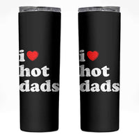 I Love Hot Dads Skinny Tumbler Funny Fathers Day