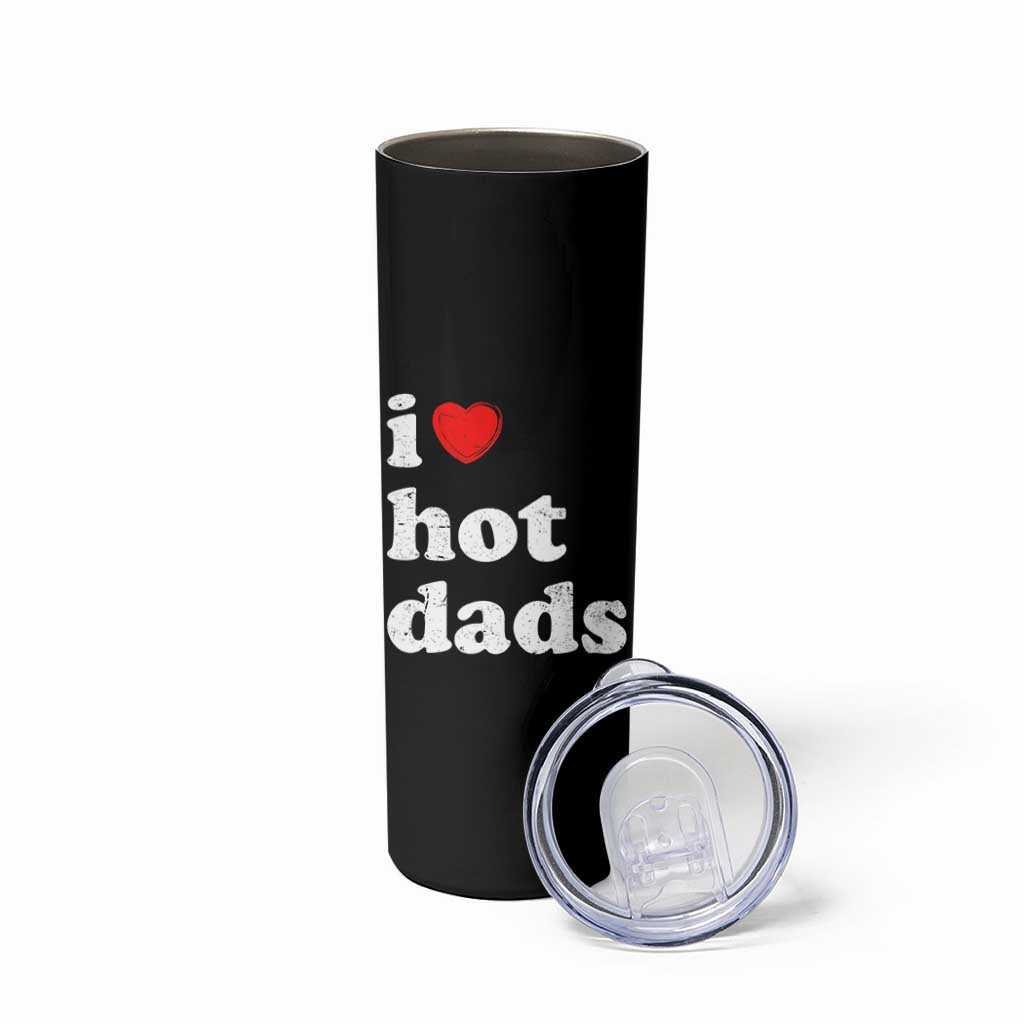 I Love Hot Dads Skinny Tumbler Funny Fathers Day