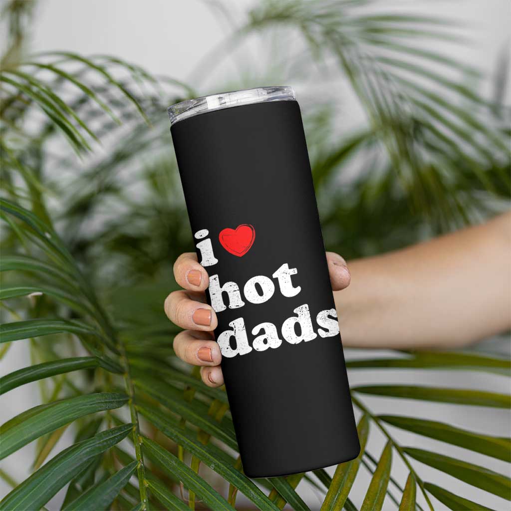 I Love Hot Dads Skinny Tumbler Funny Fathers Day