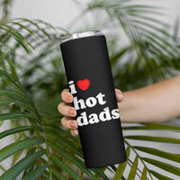 I Love Hot Dads Skinny Tumbler Funny Fathers Day