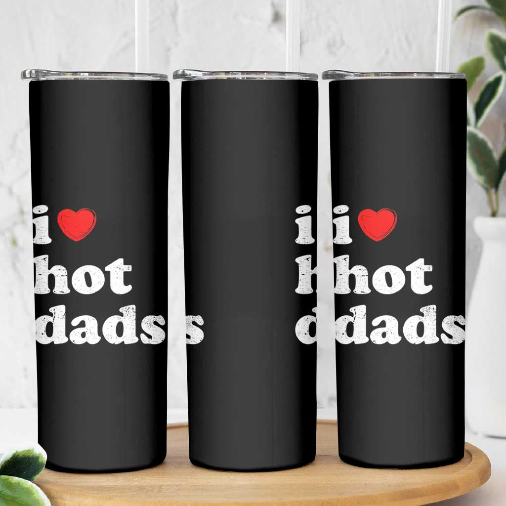 I Love Hot Dads Skinny Tumbler Funny Fathers Day