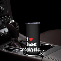 I Love Hot Dads Skinny Tumbler Funny Fathers Day