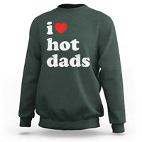 I Love Hot Dads Sweatshirt Funny Fathers Day