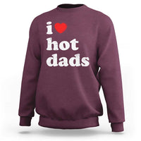 I Love Hot Dads Sweatshirt Funny Fathers Day