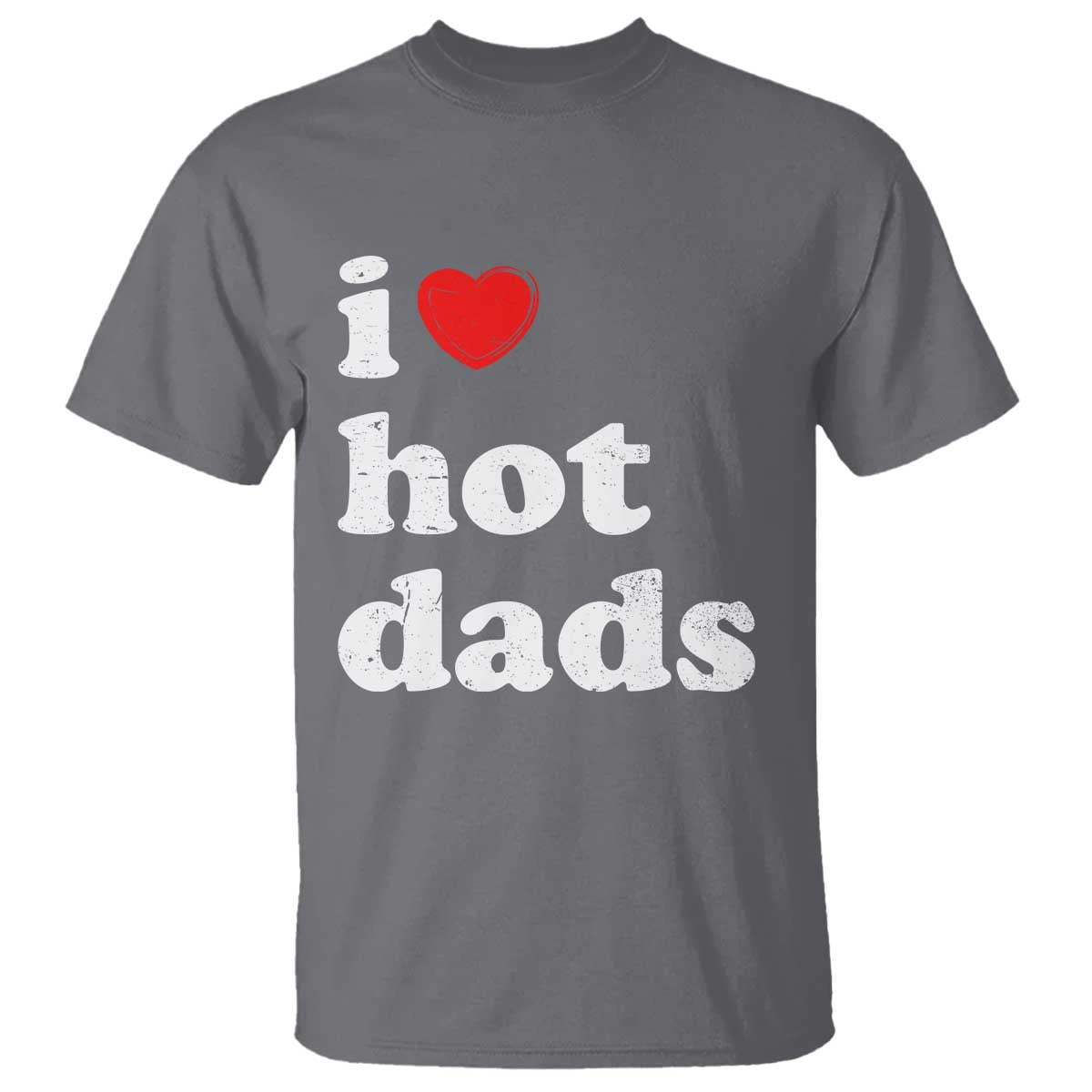 I Love Hot Dads T Shirt Funny Fathers Day