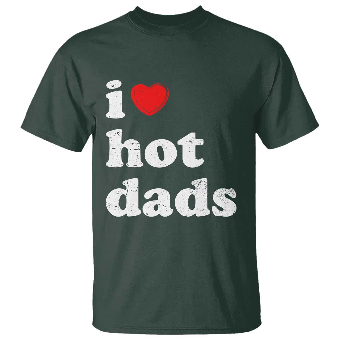 I Love Hot Dads T Shirt Funny Fathers Day