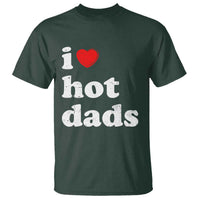 I Love Hot Dads T Shirt Funny Fathers Day
