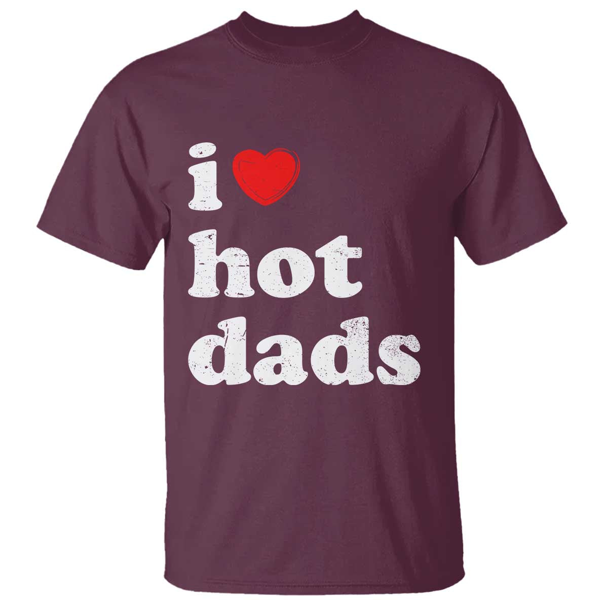 I Love Hot Dads T Shirt Funny Fathers Day