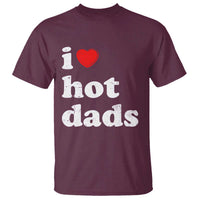I Love Hot Dads T Shirt Funny Fathers Day