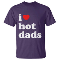 I Love Hot Dads T Shirt Funny Fathers Day