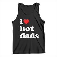 I Love Hot Dads Tank Top Funny Fathers Day