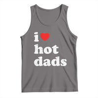 I Love Hot Dads Tank Top Funny Fathers Day
