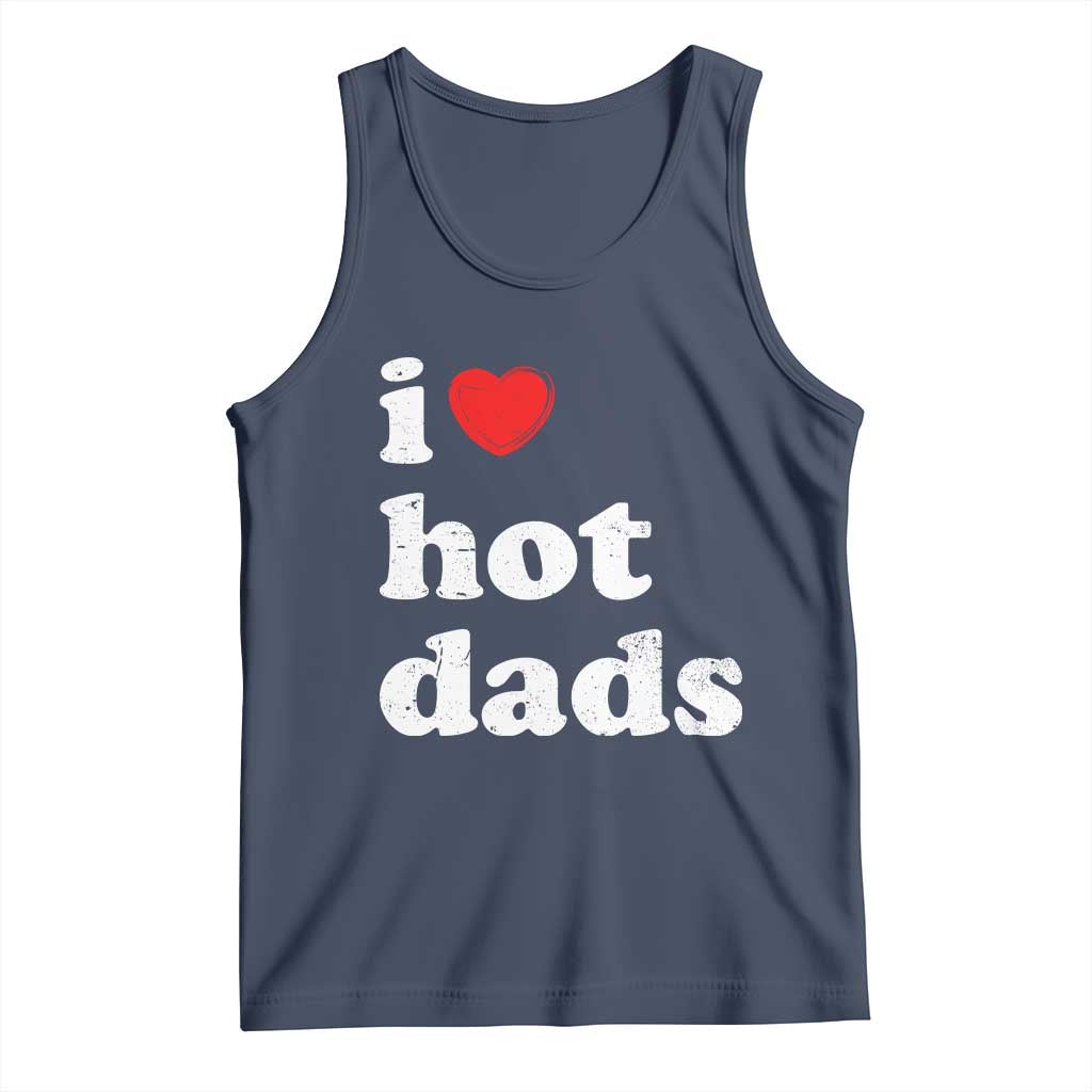 I Love Hot Dads Tank Top Funny Fathers Day