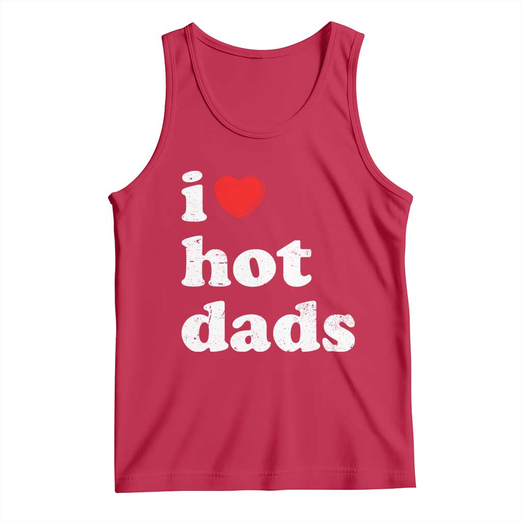 I Love Hot Dads Tank Top Funny Fathers Day