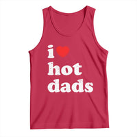 I Love Hot Dads Tank Top Funny Fathers Day