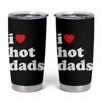 I Love Hot Dads Tumbler Cup Funny Fathers Day