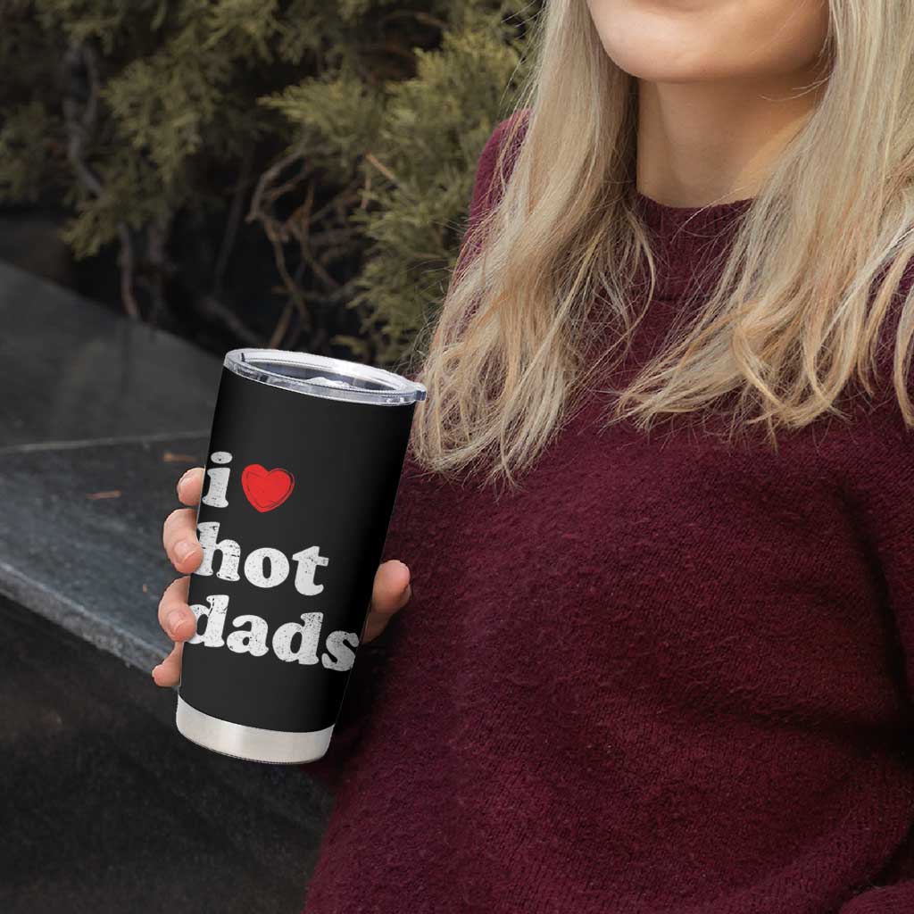 I Love Hot Dads Tumbler Cup Funny Fathers Day