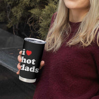 I Love Hot Dads Tumbler Cup Funny Fathers Day