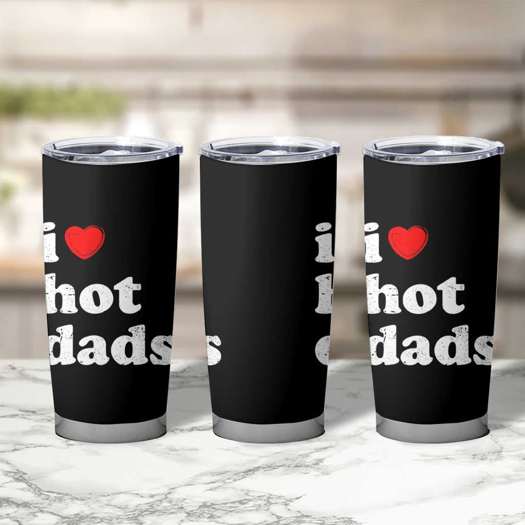 I Love Hot Dads Tumbler Cup Funny Fathers Day