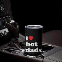 I Love Hot Dads Tumbler Cup Funny Fathers Day